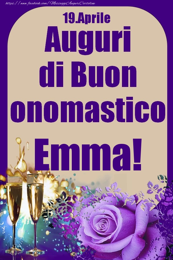 Cartoline di onomastico - Champagne & Rose | 19.Aprile - Auguri di Buon Onomastico  Emma!