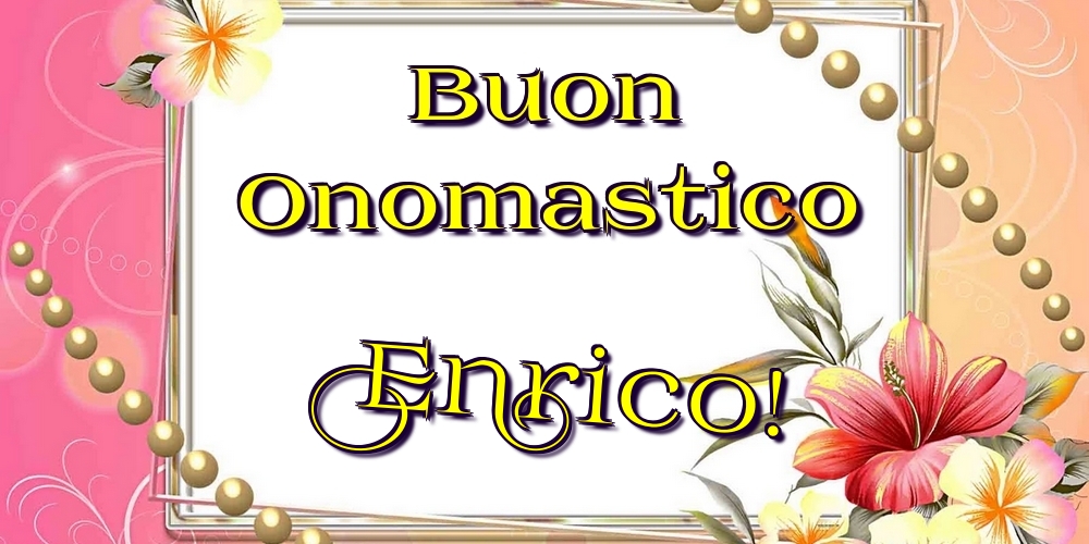 Cartoline di onomastico - Fiori | Buon Onomastico Enrico!