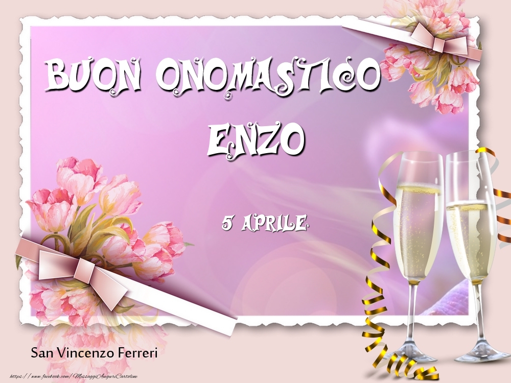 Cartoline di onomastico - Champagne & Fiori | San Vincenzo Ferreri Buon Onomastico, Enzo! 5 Aprile
