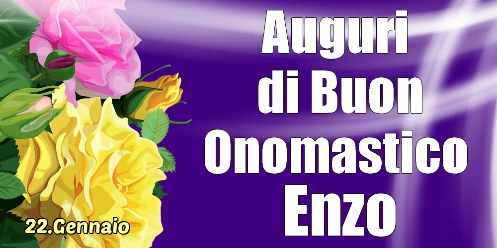 Cartoline di onomastico - Rose | 22.Gennaio - La mulți ani de ziua onomastică Enzo!