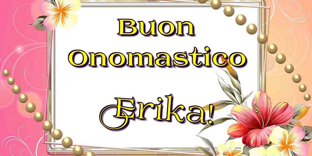 Cartoline di onomastico - Buon Onomastico Erika!
