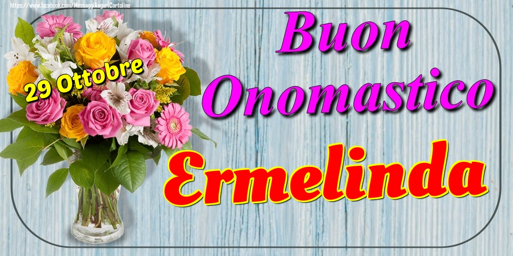 Cartoline di onomastico - Fiori | 29 Ottobre - Buon Onomastico Ermelinda!