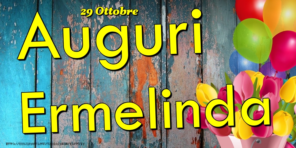 Cartoline di onomastico - Fiori & Palloncini | 29 Ottobre - Auguri Ermelinda!