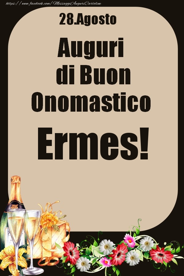 Cartoline di onomastico - Champagne & Fiori | 28.Agosto - Auguri di Buon Onomastico  Ermes!