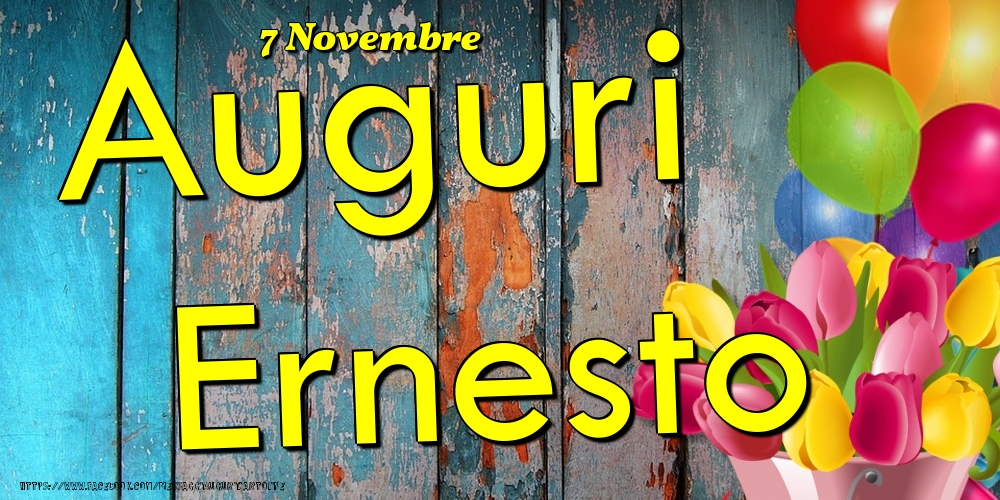 Cartoline di onomastico - Fiori & Palloncini | 7 Novembre - Auguri Ernesto!