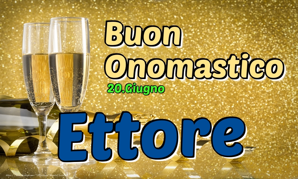 Cartoline di onomastico - Champagne | 20.Giugno - Buon Onomastico Ettore!