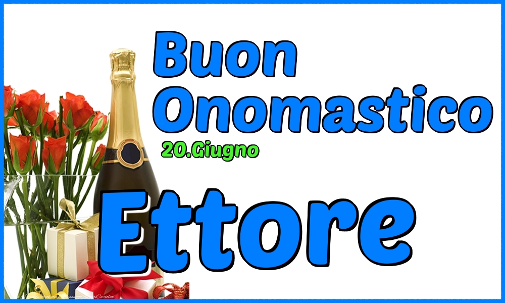 Cartoline di onomastico - Champagne & Rose | 20.Giugno - Buon Onomastico Ettore!