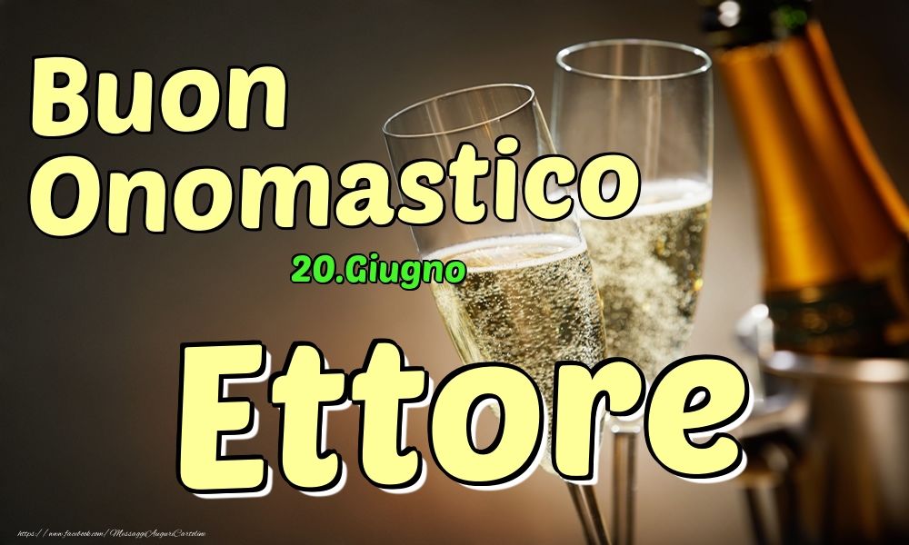 Cartoline di onomastico - Champagne | 20.Giugno - Buon Onomastico Ettore!