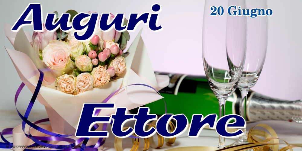 Cartoline di onomastico - Champagne & Fiori | 20 Giugno - Auguri Ettore!