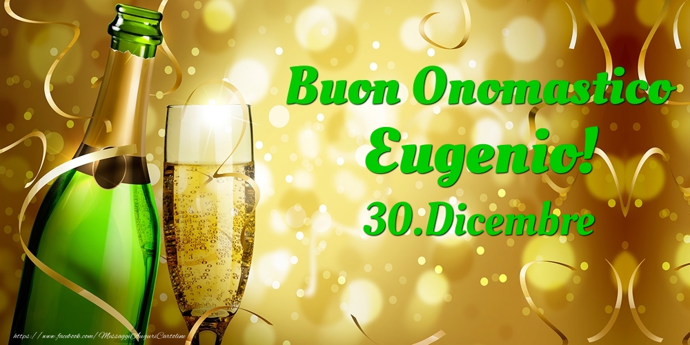 Cartoline di onomastico - Champagne | Buon Onomastico Eugenio! 30.Dicembre -