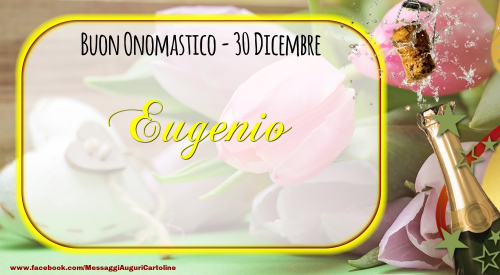 Cartoline di onomastico - Champagne | Buon Onomastico, Eugenio! 30 Dicembre