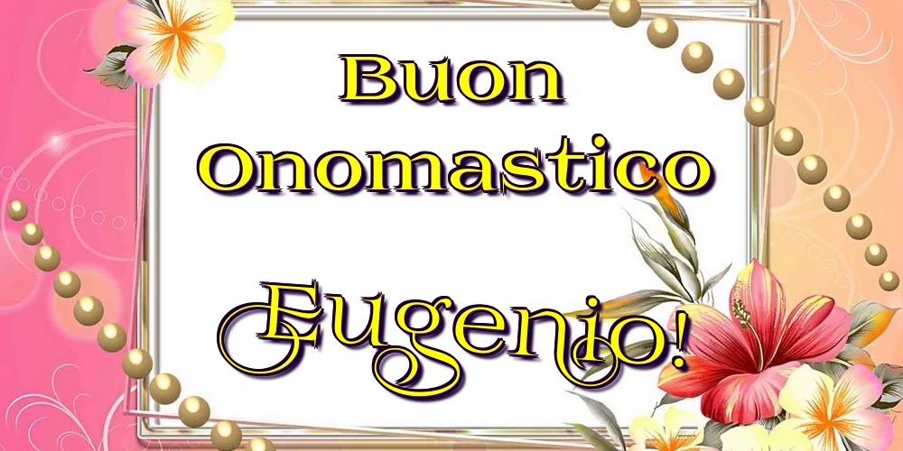 Cartoline di onomastico - Buon Onomastico Eugenio!