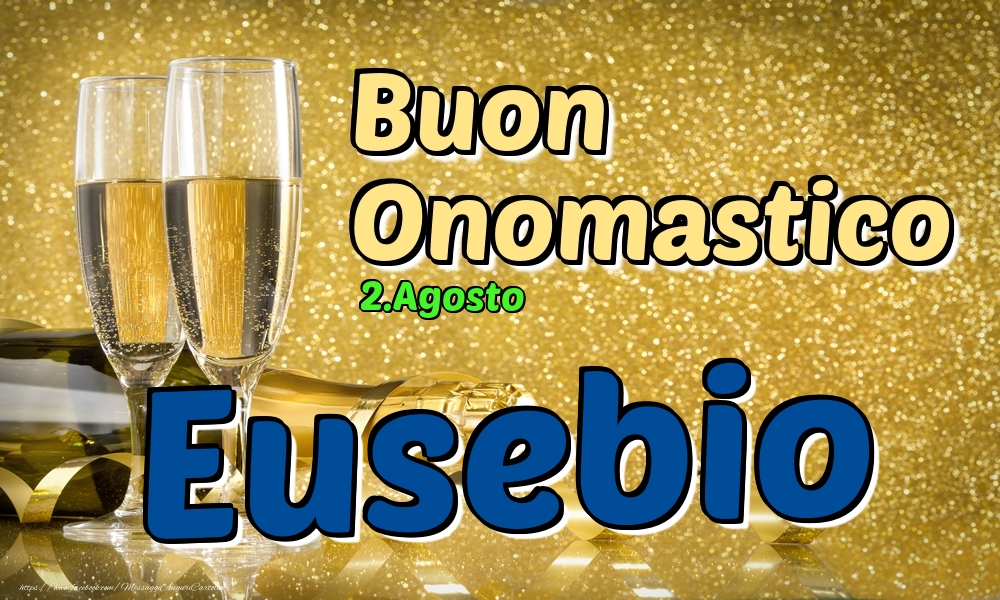 Cartoline di onomastico - Champagne | 2.Agosto - Buon Onomastico Eusebio!