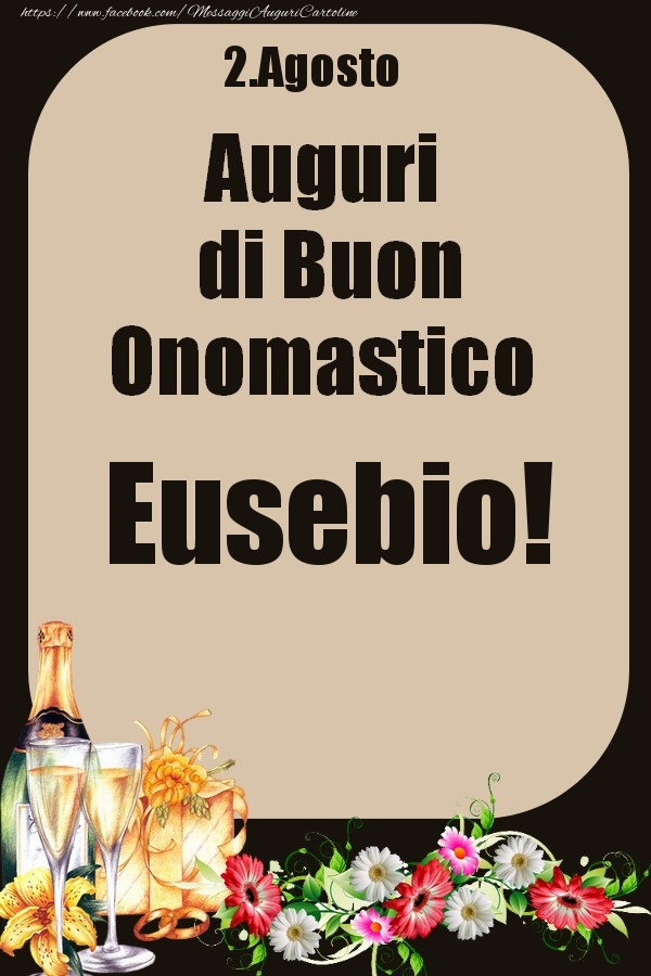 Cartoline di onomastico - Champagne & Fiori | 2.Agosto - Auguri di Buon Onomastico  Eusebio!
