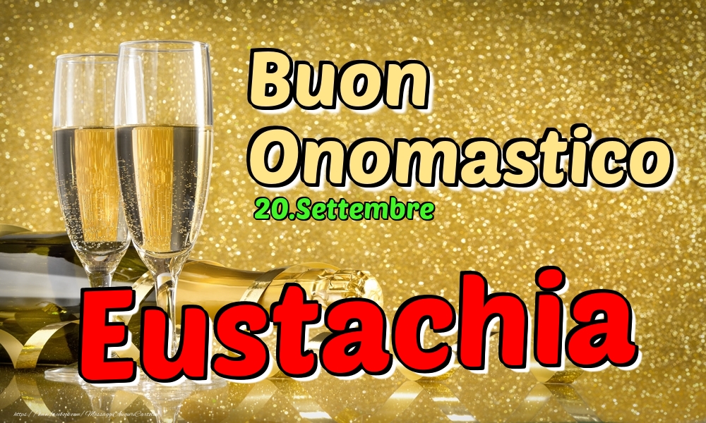 Cartoline di onomastico - Champagne | 20.Settembre - Buon Onomastico Eustachia!