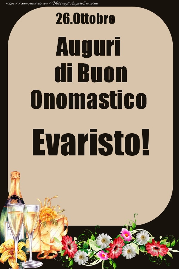 Cartoline di onomastico - Champagne & Fiori | 26.Ottobre - Auguri di Buon Onomastico  Evaristo!