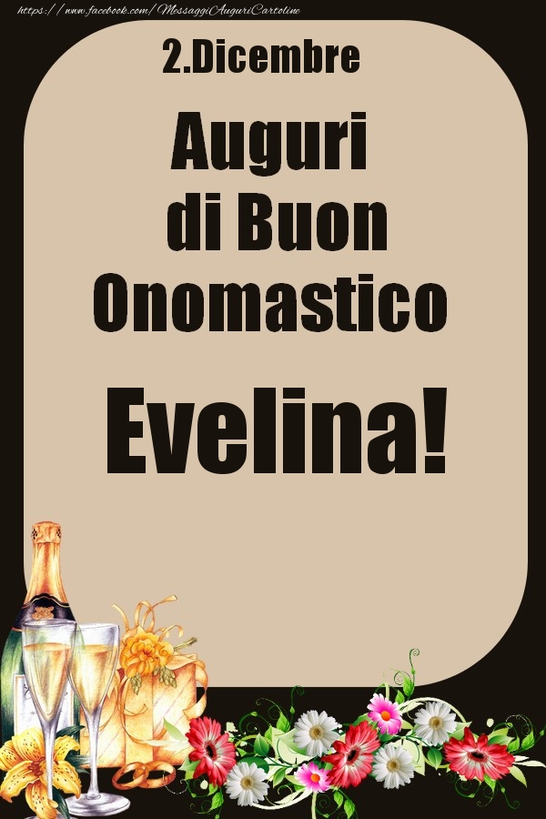 Cartoline di onomastico - Champagne & Fiori | 2.Dicembre - Auguri di Buon Onomastico  Evelina!