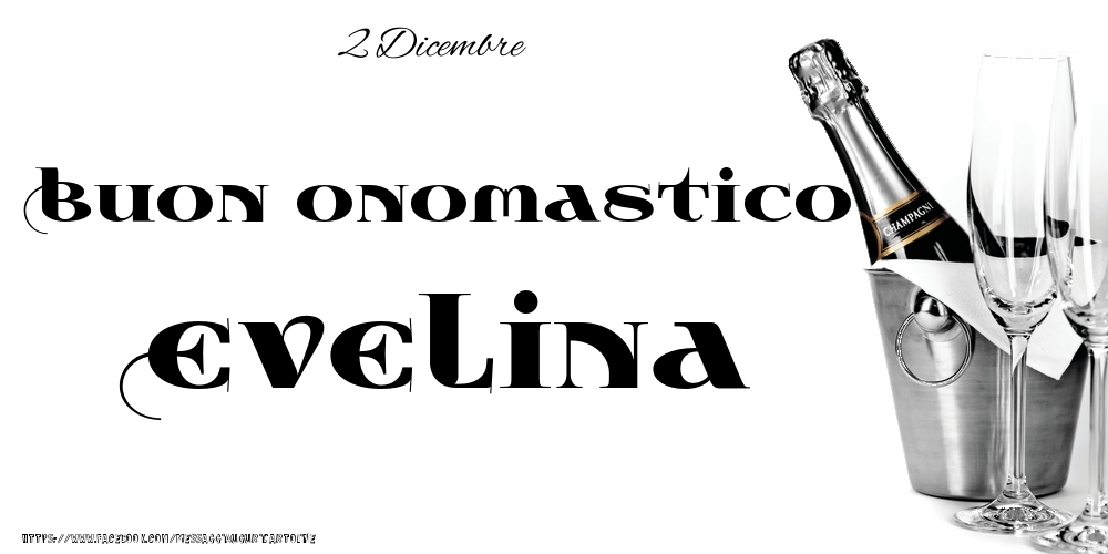 Cartoline di onomastico - Champagne | 2 Dicembre - Buon onomastico Evelina!