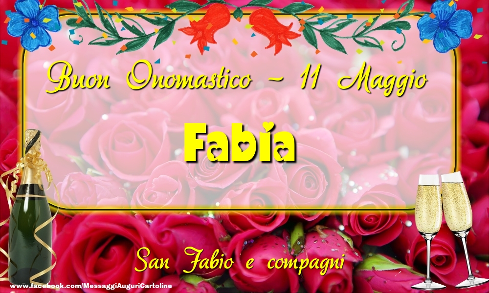 Cartoline di onomastico - Champagne & Rose | San Fabio e compagni Buon Onomastico, Fabia! 11 Maggio