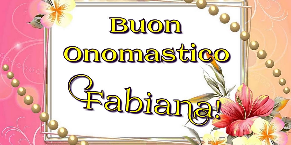  Cartoline di onomastico - Fiori | Buon Onomastico Fabiana!