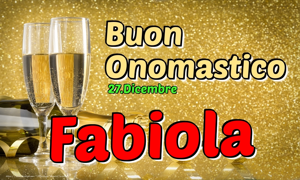 Cartoline di onomastico - Champagne | 27.Dicembre - Buon Onomastico Fabiola!