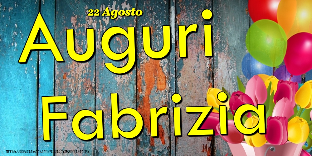 Cartoline di onomastico - Fiori & Palloncini | 22 Agosto - Auguri Fabrizia!
