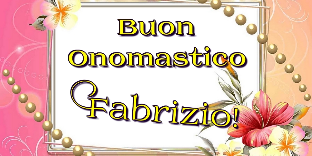 Cartoline di onomastico - Fiori | Buon Onomastico Fabrizio!