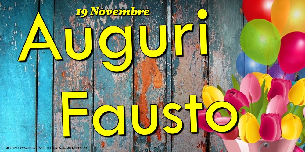 Cartoline di onomastico - Fiori & Palloncini | 19 Novembre - Auguri Fausto!
