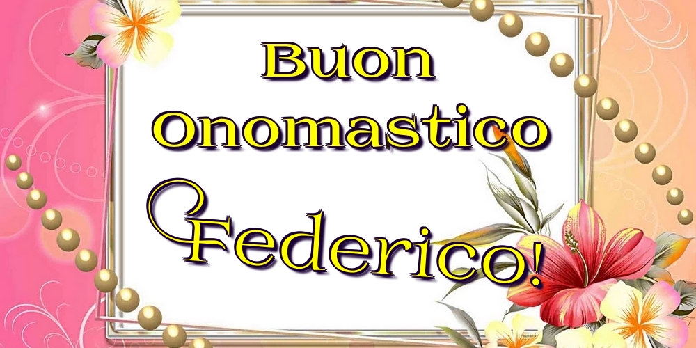 Cartoline di onomastico - Fiori | Buon Onomastico Federico!