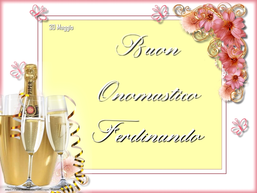 Cartoline di onomastico - Champagne & Fiori | Buon Onomastico, Ferdinando! 30 Maggio