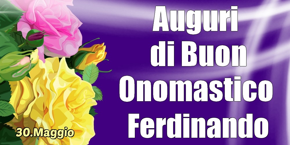 Cartoline di onomastico - 30.Maggio - La mulți ani de ziua onomastică Ferdinando!
