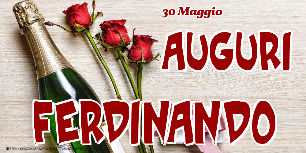 Cartoline di onomastico - Champagne & Fiori | 30 Maggio - Auguri Ferdinando!