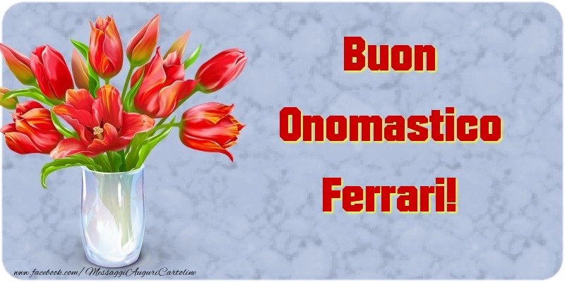 Cartoline di onomastico - Fiori & Mazzo Di Fiori | Buon Onomastico Ferrari