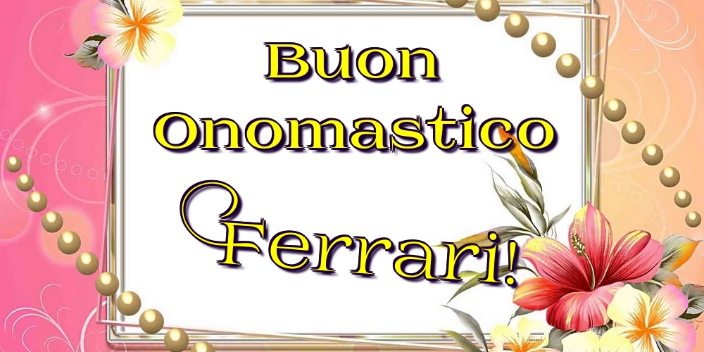 Cartoline di onomastico - Fiori | Buon Onomastico Ferrari!