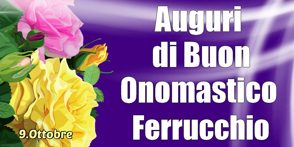 Cartoline di onomastico - Rose | 9.Ottobre - La mulți ani de ziua onomastică Ferrucchio!