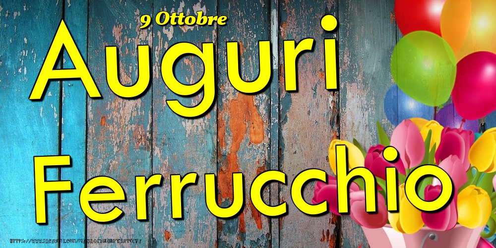 Cartoline di onomastico - Fiori & Palloncini | 9 Ottobre - Auguri Ferrucchio!