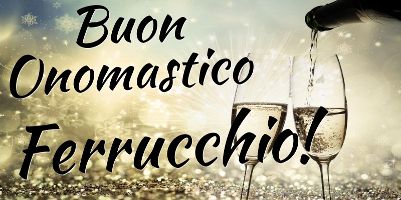 Cartoline di onomastico - Champagne | Buon Onomastico Ferrucchio