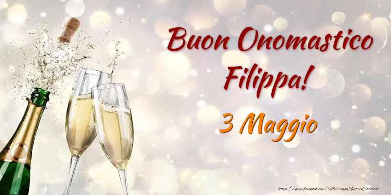 Cartoline di onomastico - Champagne | Buon Onomastico Filippa! 3 Maggio