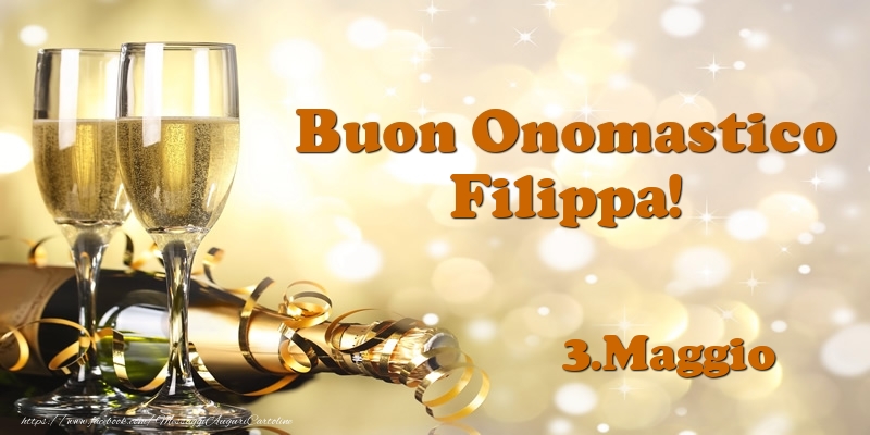 Cartoline di onomastico - Champagne | 3.Maggio  Buon Onomastico Filippa!