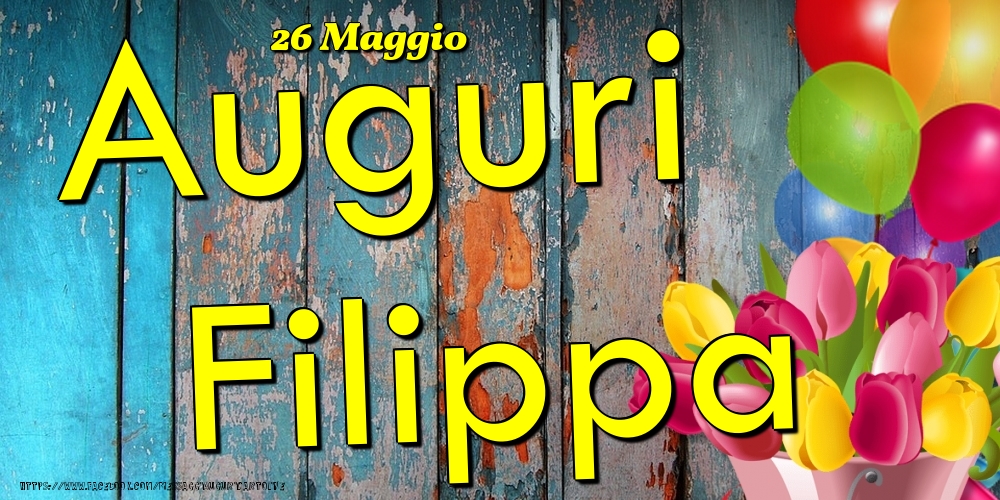 Cartoline di onomastico - Fiori & Palloncini | 26 Maggio - Auguri Filippa!