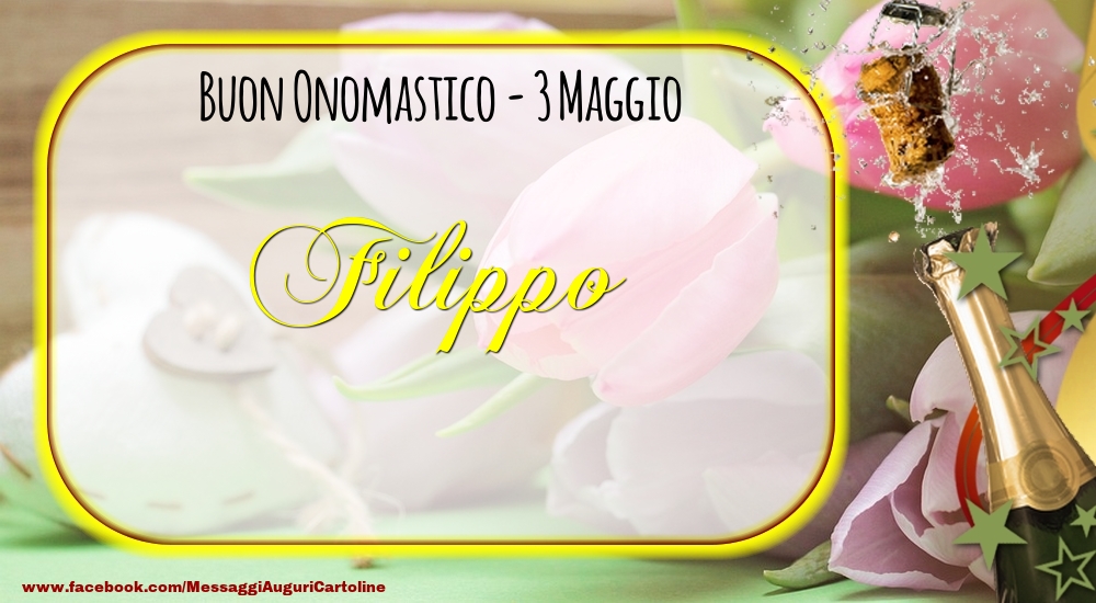 Cartoline di onomastico - Champagne | Buon Onomastico, Filippo! 3 Maggio