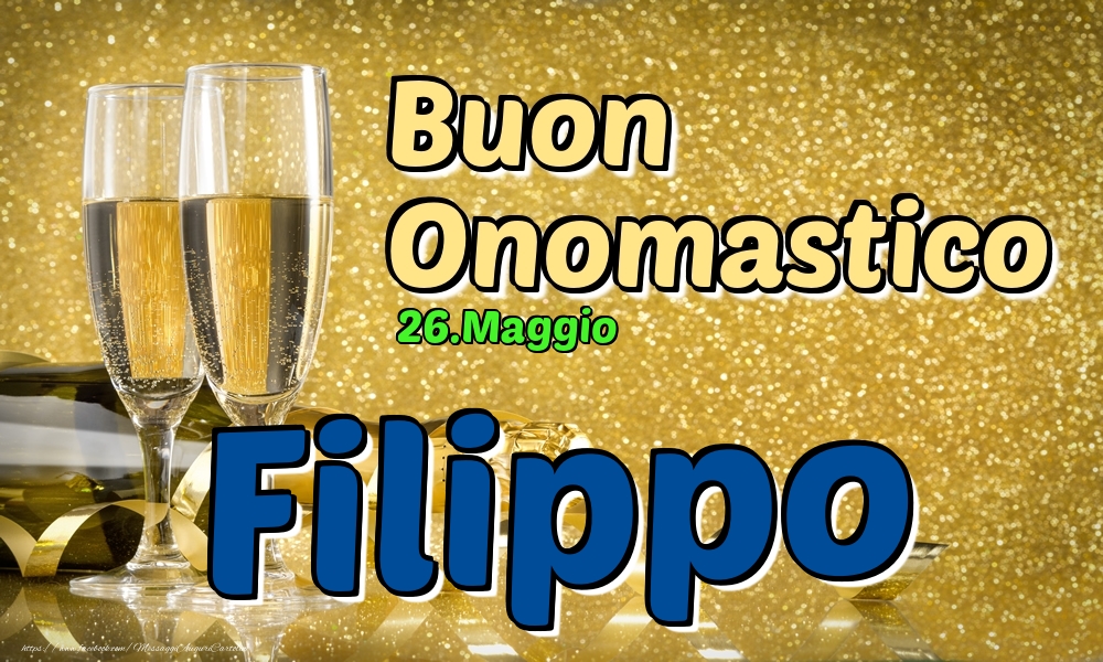 Cartoline di onomastico - Champagne | 26.Maggio - Buon Onomastico Filippo!
