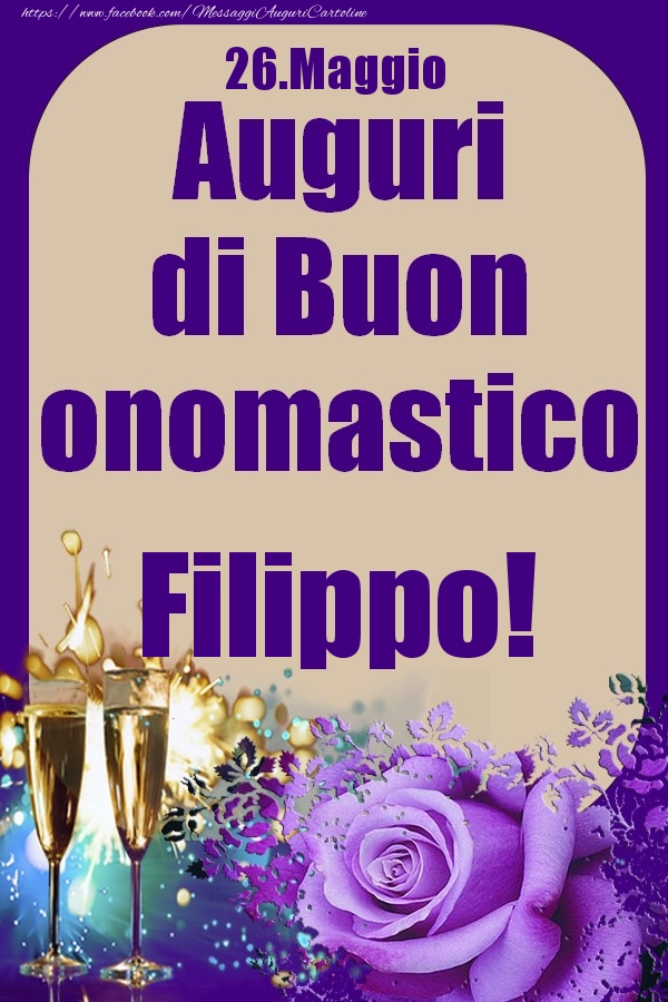 Cartoline di onomastico - Champagne & Rose | 26.Maggio - Auguri di Buon Onomastico  Filippo!
