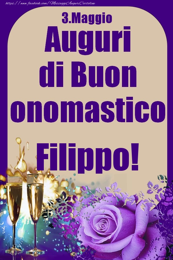 Cartoline di onomastico - Champagne & Rose | 3.Maggio - Auguri di Buon Onomastico  Filippo!