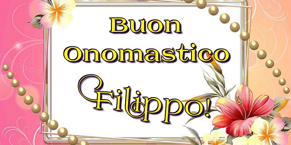  Cartoline di onomastico - Fiori | Buon Onomastico Filippo!