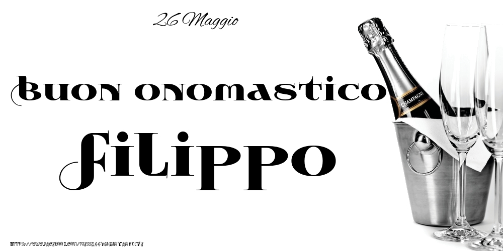 Cartoline di onomastico - Champagne | 26 Maggio - Buon onomastico Filippo!