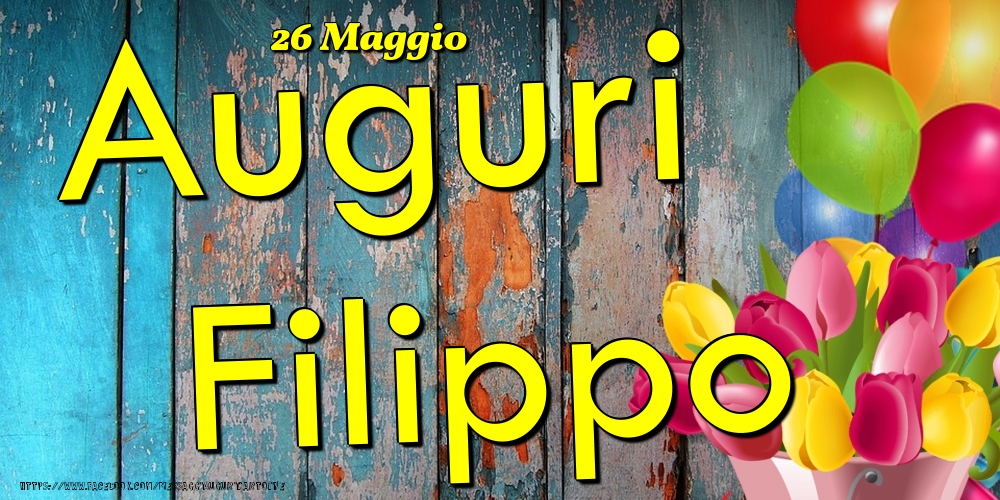 Cartoline di onomastico - Fiori & Palloncini | 26 Maggio - Auguri Filippo!