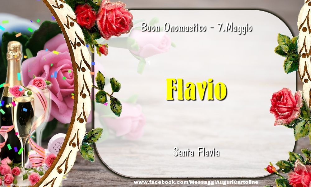 Cartoline di onomastico - Champagne & Fiori | Santa Flavia Buon Onomastico, Flavio! 7.Maggio