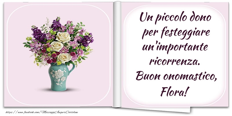  Cartoline di onomastico - Fiori | Un piccolo dono  per festeggiare un'importante  ricorrenza.  Buon onomastico, Flora!
