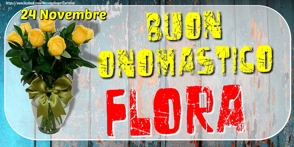 Cartoline di onomastico - Rose | 24 Novembre - Buon Onomastico Flora!